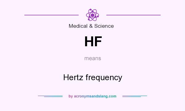 What does HF mean? It stands for Hertz frequency