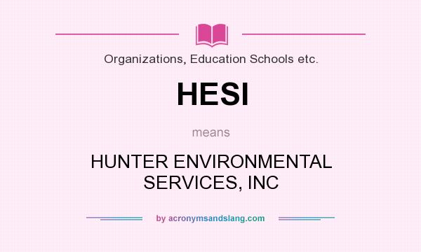What does HESI mean? It stands for HUNTER ENVIRONMENTAL SERVICES, INC