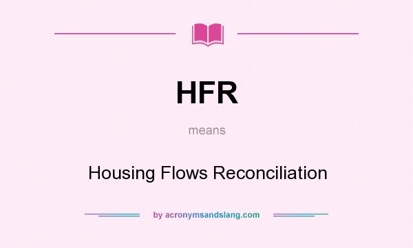 What does HFR mean? It stands for Housing Flows Reconciliation