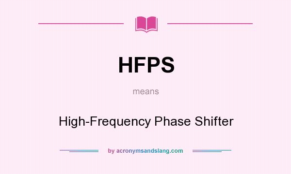What does HFPS mean? It stands for High-Frequency Phase Shifter