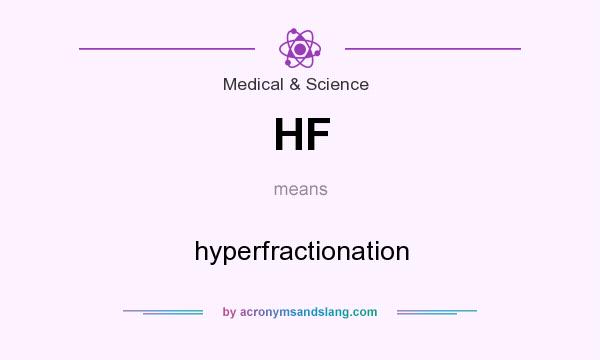 What does HF mean? It stands for hyperfractionation