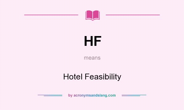 What does HF mean? It stands for Hotel Feasibility