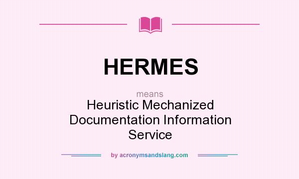 What does HERMES mean? It stands for Heuristic Mechanized Documentation Information Service