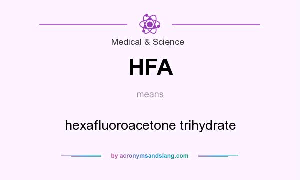 What does HFA mean? It stands for hexafluoroacetone trihydrate