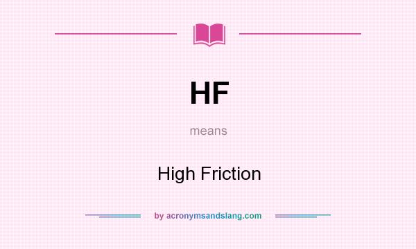 What does HF mean? It stands for High Friction