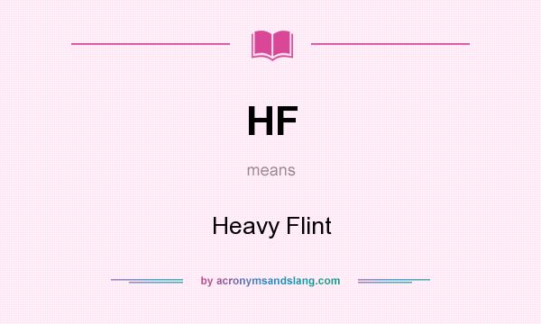 What does HF mean? It stands for Heavy Flint