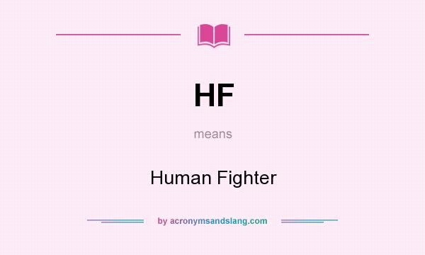 What does HF mean? It stands for Human Fighter