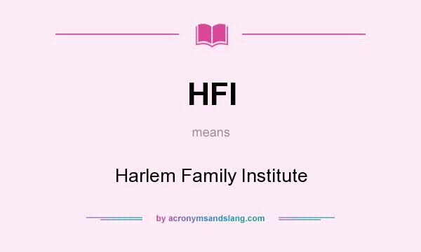 What does HFI mean? It stands for Harlem Family Institute