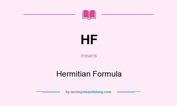 What does HF mean? It stands for Hermitian Formula