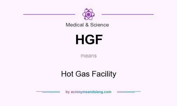 What does HGF mean? It stands for Hot Gas Facility