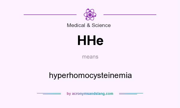 What does HHe mean? It stands for hyperhomocysteinemia