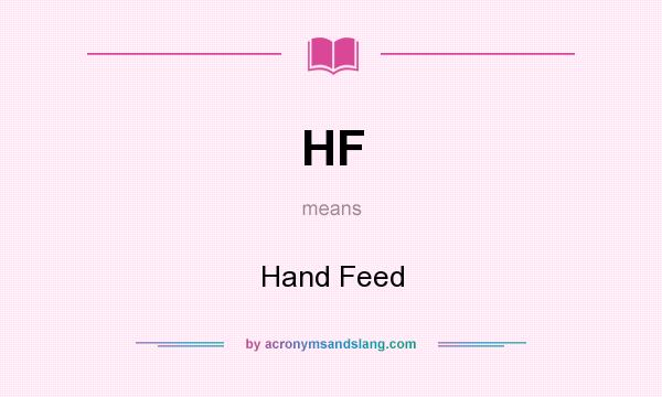 What does HF mean? It stands for Hand Feed