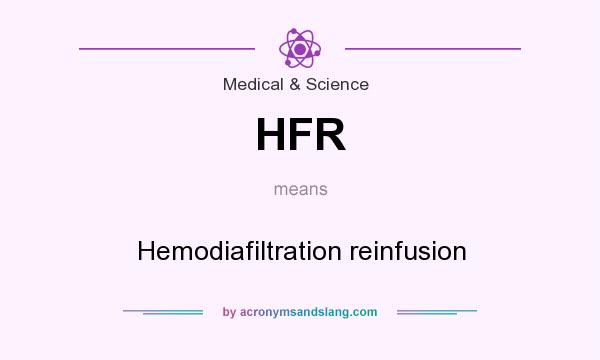 What does HFR mean? It stands for Hemodiafiltration reinfusion