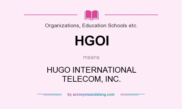 What does HGOI mean? It stands for HUGO INTERNATIONAL TELECOM, INC.