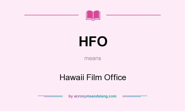 What does HFO mean? It stands for Hawaii Film Office