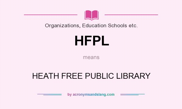 What does HFPL mean? It stands for HEATH FREE PUBLIC LIBRARY
