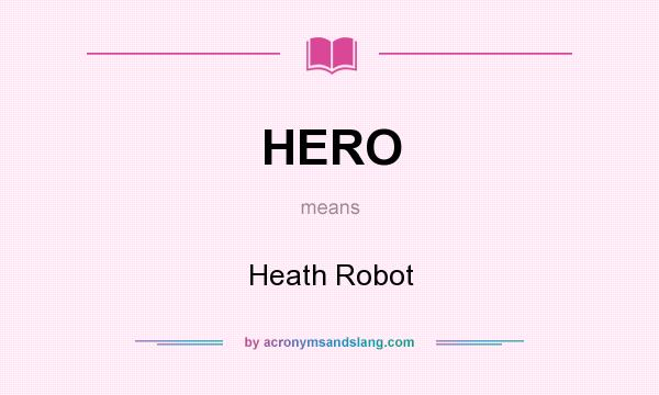 What does HERO mean? It stands for Heath Robot