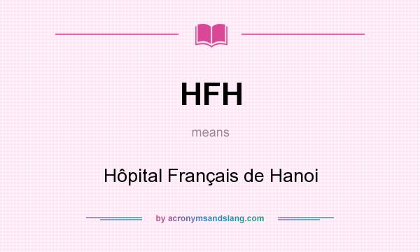 What does HFH mean? It stands for Hôpital Français de Hanoi
