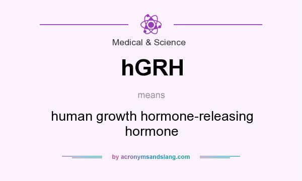 What does hGRH mean? It stands for human growth hormone-releasing hormone