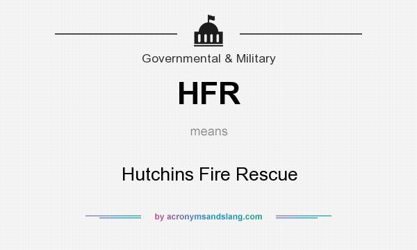 What does HFR mean? It stands for Hutchins Fire Rescue