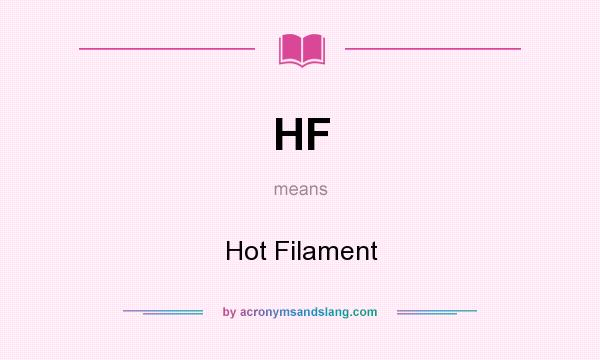 What does HF mean? It stands for Hot Filament