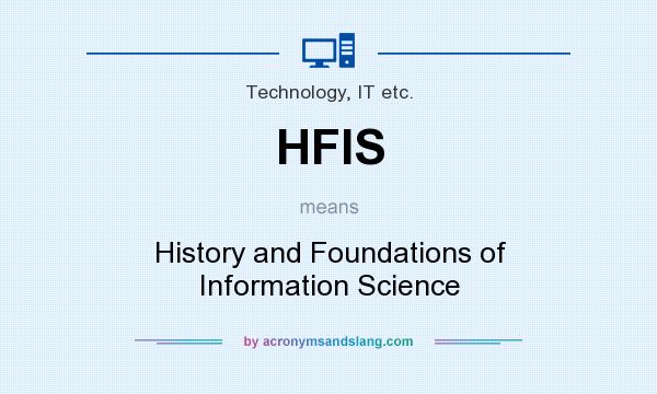 What does HFIS mean? It stands for History and Foundations of Information Science