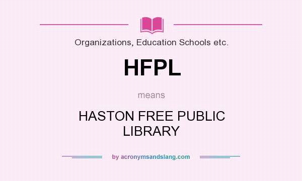 What does HFPL mean? It stands for HASTON FREE PUBLIC LIBRARY
