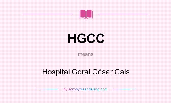 What does HGCC mean? It stands for Hospital Geral César Cals