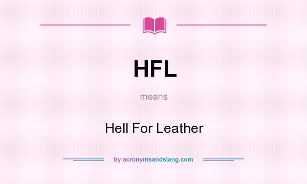 What does HFL mean? It stands for Hell For Leather