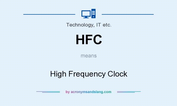 What does HFC mean? It stands for High Frequency Clock