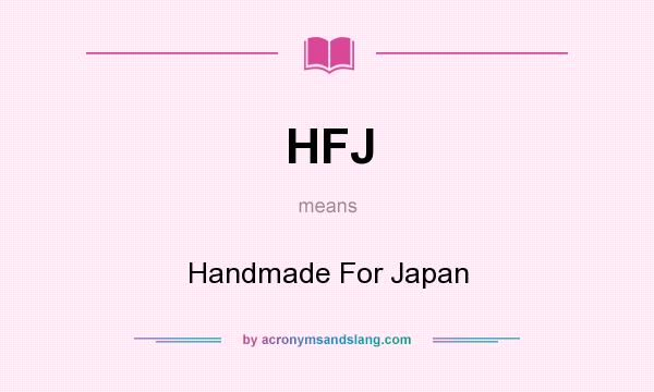 What does HFJ mean? It stands for Handmade For Japan