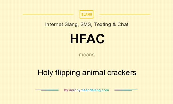 What does HFAC mean? It stands for Holy flipping animal crackers