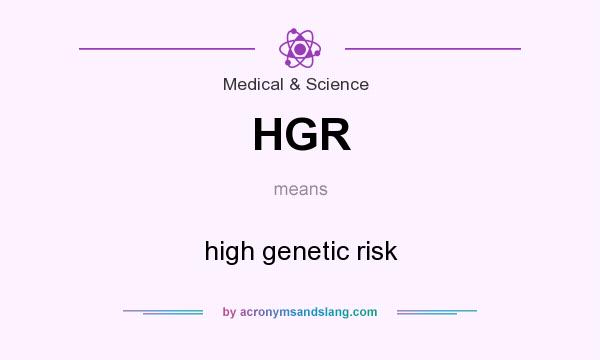 What does HGR mean? It stands for high genetic risk