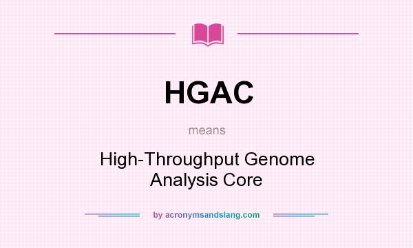 What does HGAC mean? It stands for High-Throughput Genome Analysis Core