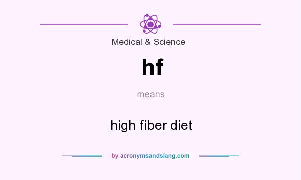 What does hf mean? It stands for high fiber diet