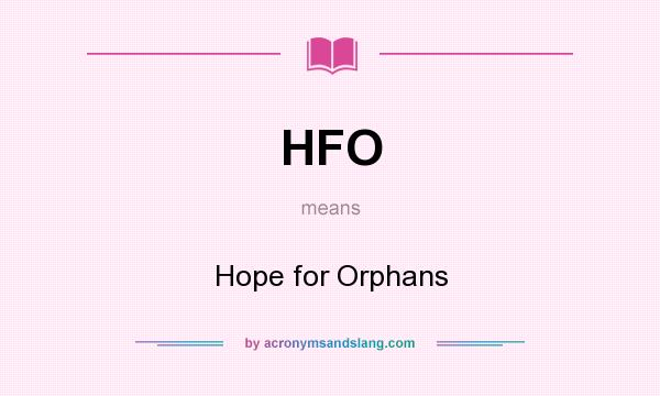 What does HFO mean? It stands for Hope for Orphans