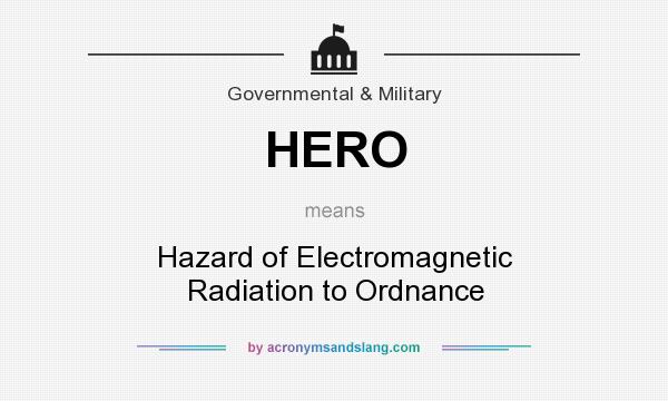 What does HERO mean? It stands for Hazard of Electromagnetic Radiation to Ordnance