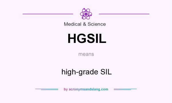 What does HGSIL mean? It stands for high-grade SIL