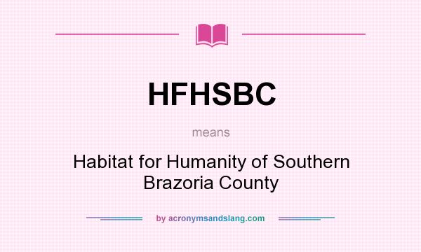 What does HFHSBC mean? It stands for Habitat for Humanity of Southern Brazoria County