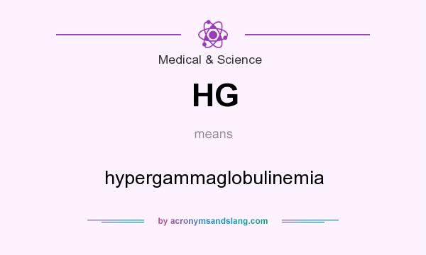 What does HG mean? It stands for hypergammaglobulinemia