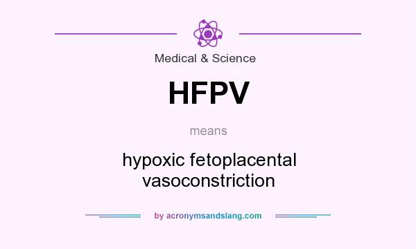 What does HFPV mean? It stands for hypoxic fetoplacental vasoconstriction