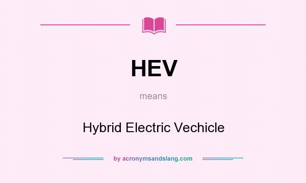 What does HEV mean? It stands for Hybrid Electric Vechicle