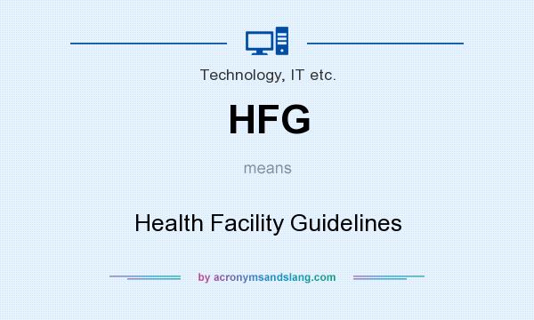 What does HFG mean? It stands for Health Facility Guidelines