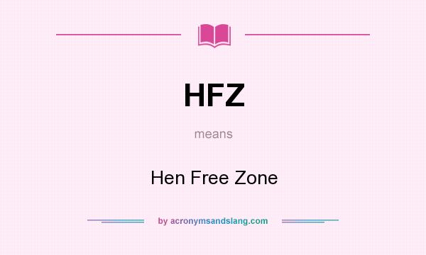 What does HFZ mean? It stands for Hen Free Zone