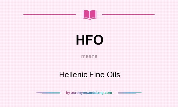 What does HFO mean? It stands for Hellenic Fine Oils