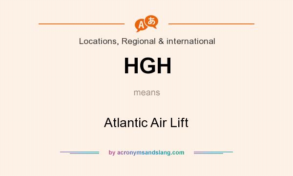 What does HGH mean? It stands for Atlantic Air Lift