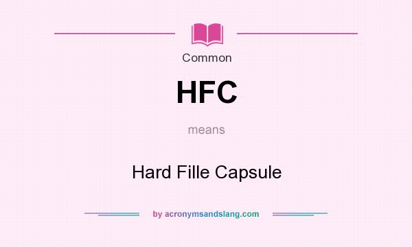 What does HFC mean? It stands for Hard Fille Capsule