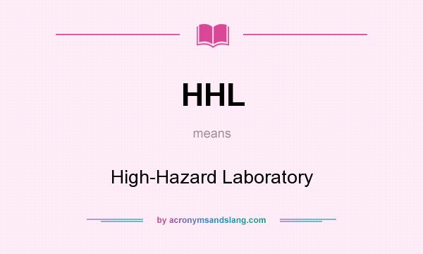 What does HHL mean? It stands for High-Hazard Laboratory