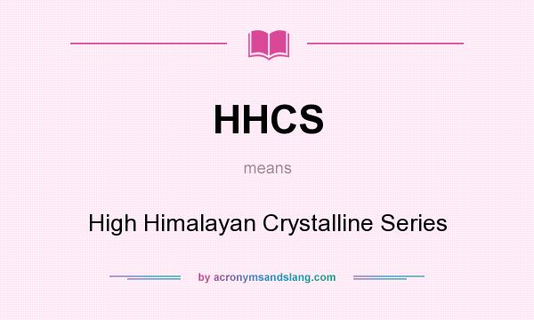 What does HHCS mean? It stands for High Himalayan Crystalline Series