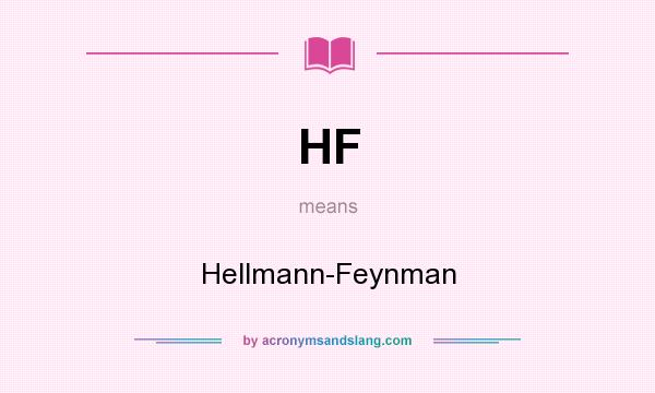 What does HF mean? It stands for Hellmann-Feynman
